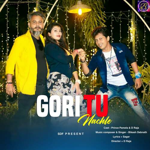 Gori Tu Nachle - Bikash Debnath