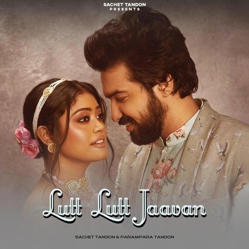 Lutt Lutt Jaavan (feat. Parampara Tandon) - Sachet Tandon