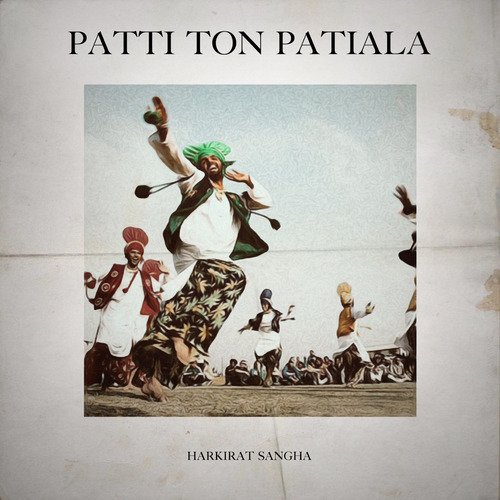 Patti Ton Patiala - Harkirat Sangha