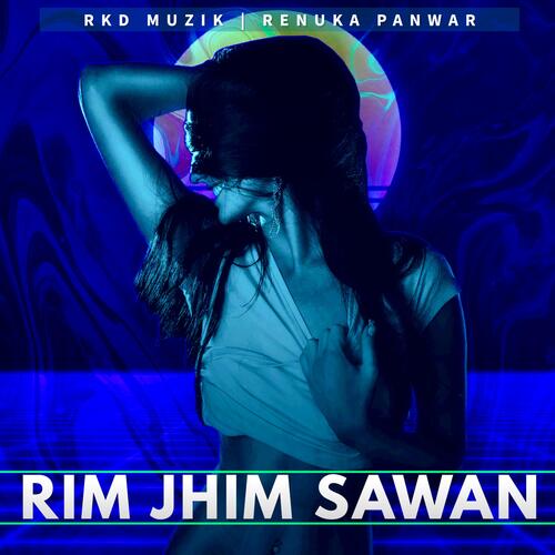 Rim Jhim Sawan (feat. Renuka Panwar) - Rkd Muzik