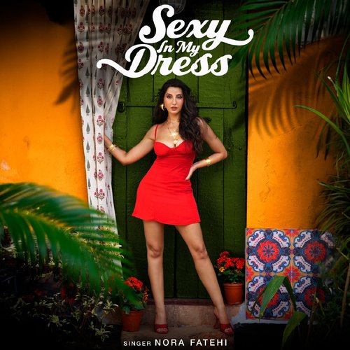 Sexy In My Dress - Nora Fatehi