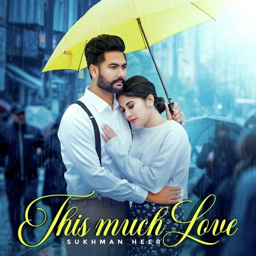 This Much Love - Sukhman Heer